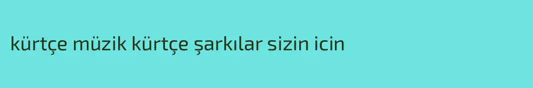 kürtçe müzik kürtçe şarkılar sizin icin